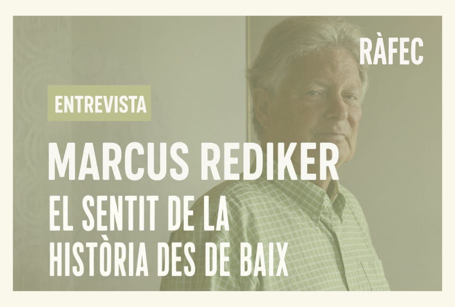 ENTREVISTA A MARCUS REDIKER: EL SENTIT DE LA HISTÒRIA DES DE BAIX
